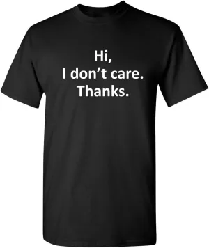 Hi I Don't Care Thanks Sarcastic Novelty Witty Graphic Mens Funny T Shirt